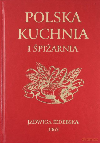 Polska kuchnia i śpiżarnia - Jadwiga Izdbeska [KSIĄŻKA]