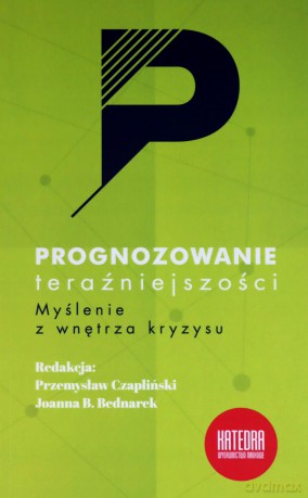 Prognozowanie teraźniejszości. Myślenie z wnętrza kryzysu [KSIĄŻKA]