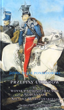 Przepisy ubiorów dla Księstwa Warszawskiego - Józef Poniatowski [KSIĄŻKA]