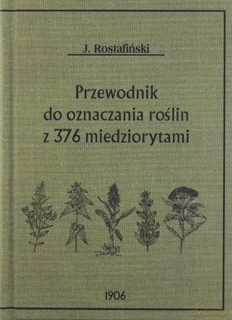 Przewodnik do oznaczania roślin z 376 miedziorytami - Józef Rostafiński [KSIĄŻKA]