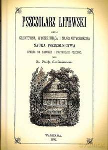 Pszczolarz litewski, czyli gruntowna, wyczerpująca i najpraktyczniejsza. Nauka Pszczolnictwa, oparta na naturze i przyrodzie pszczół. - Ks. Józef Abramowicz [KSIĄŻKA]