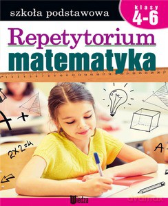 Repetytorium. Matematyka, klasy 4-6 Szkoła Podstawowa [KSIĄŻKA]