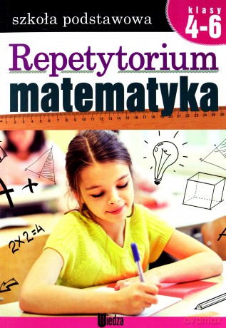 Repetytorium. Matematyka, klasy 4-6 Szkoła Podstawowa [KSIĄŻKA]
