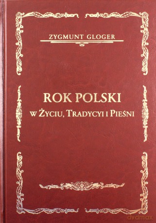Rok polski w zyciu, tradycyi i pieśni - Zygmunt Gloger [KSIĄŻKA]