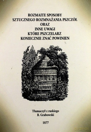 Rozmaite sposoby sztucznego rozmnażania pszczół oraz inne uwagi, które pszczelarz koniecznie znać powinien - Aleksandr Butlerow [KSIĄŻKA]