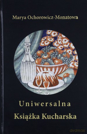 Uniwersalna książka kucharska - Maria Monatowa-Ochorowicz [KSIĄŻKA]