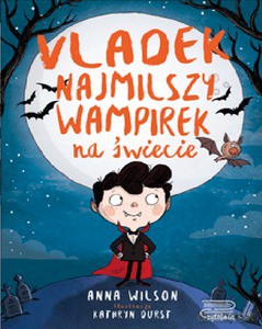 Vladek, najmilszy wampirek na świecie - Anna Wilson [KSIĄŻKA]
