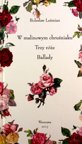 W malinowym chruśniaku. Trzy róże. Ballady - Bolesław Leśmian [KSIĄŻKA]