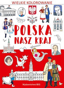 Wielkie kolorowanie. Polska. Nasz kraj [KSIĄŻKA]