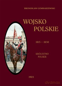 Wojsko Polskie (Tom 2) Królestwo Polskie 1815-1830 - Bronisław Gembarzewski [KSIĄŻKA]