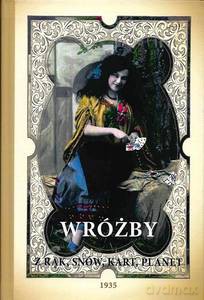 Wróżby z rąk, snów, kart, pisma, planet jako zabawa towarzyska. Mowa kwiatów i drogich kamieni, wróżenie z rąk (chiromancja), symbolika kart, sąd o charakterze człowieka z planet, fizyognomiki, chodu, pisma - Aniela Piszowa [KSIĄŻKA]