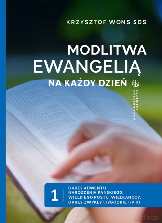 Modlitwa Ewangelią na każdy dzień (Tom 1) Okres Adwentu, Narodzenia Pańskiego, Wielkiego Postu, Wielkanocy, Okres zwykły (tyg. I-VIII) - Krzysztof Wons [KSIĄŻKA]