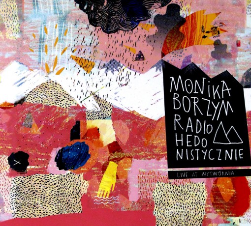 Monika Borzym: Radio Hedonistycznie. Live At Wytwórnia (digipack) [CD]