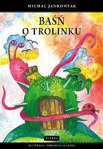 Baśń o Trolinku Dzielnym Stworku - Michał Jankowiak [KSIĄŻKA]