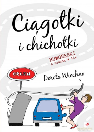 Ciągotki i Chichotki. Humoreski z Łodzią w tle - Dorota Wiechno [KSIĄŻKA]