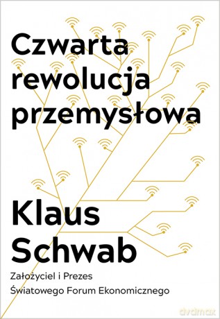 Czwarta Rewolucja Przemysłowa - Klaus Schwab [KSIĄŻKA]