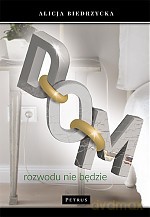 Dom. Rozwodu nie Będzie - Alicja Biedrzycka [KSIĄŻKA]