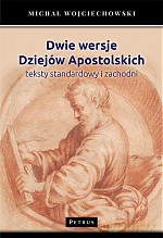 Dwie Wersje Dziejów Apostolskich. Teksty Standardowy i Zachodni - Michał Wojciechowski [KSIĄŻKA]