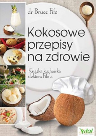 Kokosowe Przepisy na Zdrowie. Książka Kucharska Doktora Fifea - Bruce Fife [KSIĄŻKA]