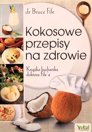 Kokosowe Przepisy na Zdrowie. Książka Kucharska Doktora Fifea - Bruce Fife [KSIĄŻKA]