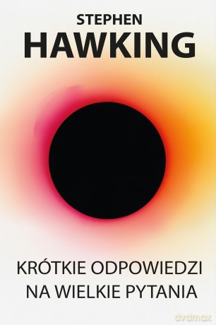 Krótkie Odpowiedzi na Wielkie Pytania - Stephen Hawking [KSIĄŻKA]