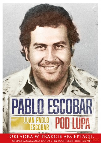 Pablo Escobar Pod Lupą - Juan Pablo Escobar [KSIĄŻKA]