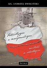 Patriotyzm a Nacjonalizm. Miłość a Ideologia - Andrzej Zwoliński [KSIĄŻKA]