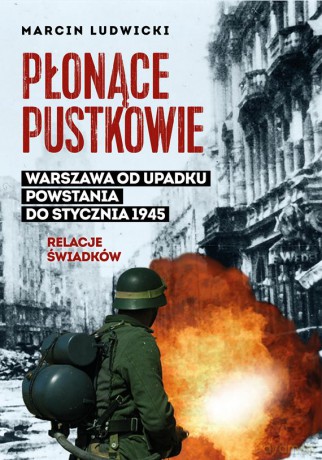 Płonące Pustkowie. Warszawa od upadku Powstania do Stycznia 1945. Relacje świadków - Marcin Ludwicki [KSIĄŻKA]
