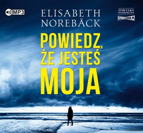 Powiedz że Jesteś Moja - Elisabeth Noreback [AUDIOBOOK]
