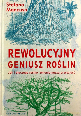 Rewolucyjny Geniusz Roślin. Jak i Dlaczego Rośliny Zmienią Naszą Przyszłość - Stefano Mancuso [KSIĄŻKA]