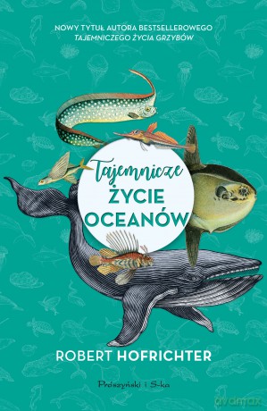 Tajemnicze Życie Oceanów - Robert Hofrichter [KSIĄŻKA]