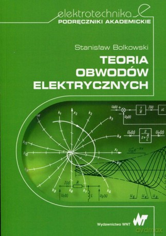 Teoria Obwodów Elektrycznych - Stanisław Bolkowski [KSIĄŻKA]