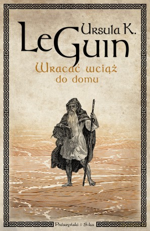 Wracać Wciąż do Domu - Ursula Le Guin [KSIĄŻKA]