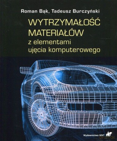 Wytrzymałość materiałów z elementami ujęcia komputerowego - Roman Bąk, Tadeusz Burczyński [KSIĄŻKA]