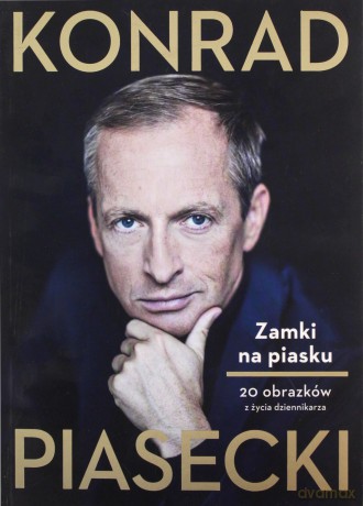 Zamki na Piasku. 20 Obrazków z Życia Dziennikarza - Konrad Piasecki [KSIĄŻKA]