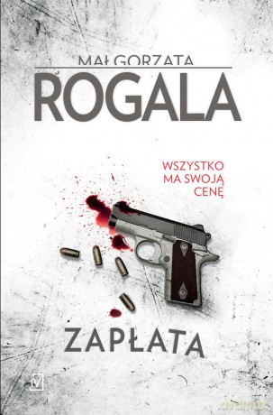 Zapłata. Wszystko Ma Swoją Cenę - Małgorzata Rogala [KSIĄŻKA]