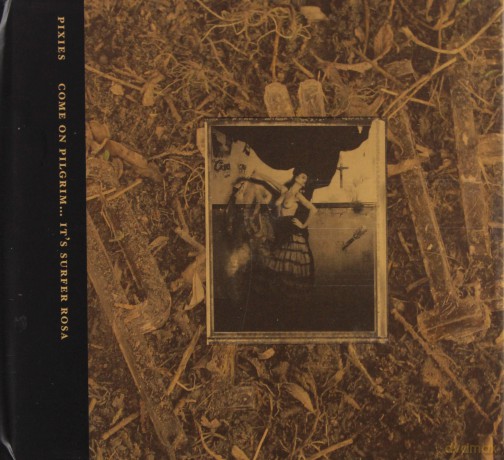 The Pixies: Come On Pilgrim... It's Surfer Rosa [3CD]