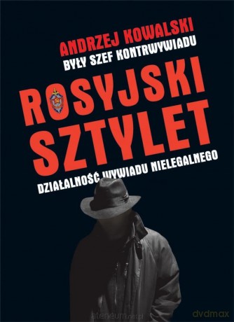 Rosyjski sztylet. Działalność wywiadu nielegalnego - Andrzej Kowalski [KSIĄŻKA]