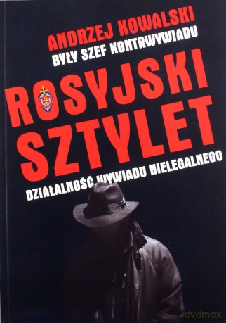 Rosyjski sztylet. Działalność wywiadu nielegalnego - Andrzej Kowalski [KSIĄŻKA]
