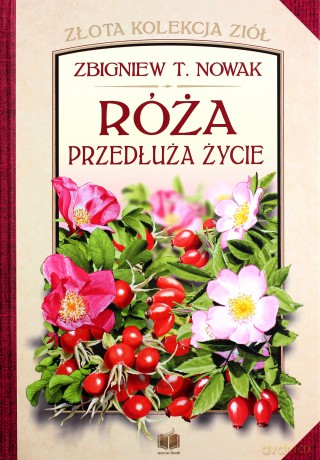 Róża. Przedłuża życie - Zbigniew T.Nowak [KSIĄŻKA]