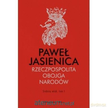 Rzeczpospolita Obojga Narodów. Srebrny wiek (Tom I) - Paweł Jasienica [KSIĄŻKA]