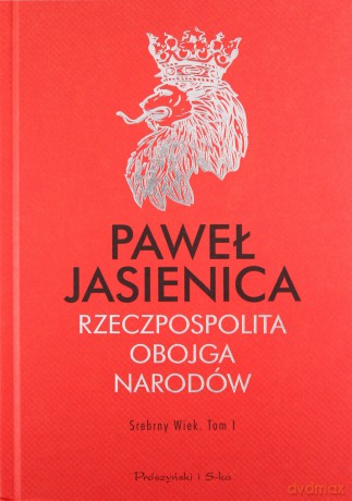 Rzeczpospolita Obojga Narodów. Srebrny wiek (Tom I) - Paweł Jasienica [KSIĄŻKA]