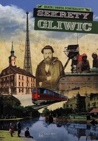 Sekrety Gliwic - Beata Pomykalska, Paweł Pomykalski [KSIĄŻKA]