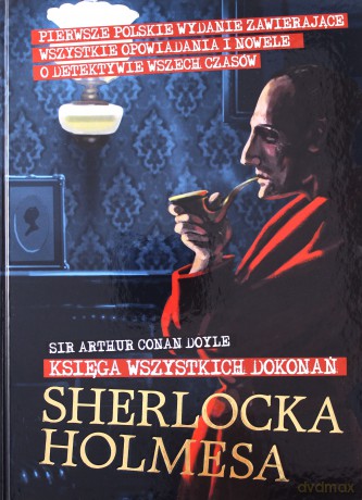 Sherlock Holmes. Księga wszystkich dokonań - Arthur Conan Doyle [KSIĄŻKA]