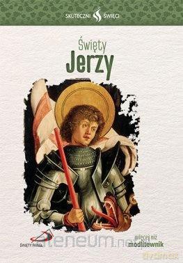 Skuteczni Święci. Święty Jerzy [KSIĄŻKA]