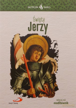 Skuteczni Święci. Święty Jerzy [KSIĄŻKA]