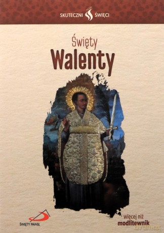 Skuteczni Święci. Święty Walenty [KSIĄŻKA]
