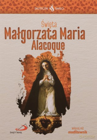 Skuteczni Święci. Święta Małgorzata Maria Alacoque [KSIĄŻKA]