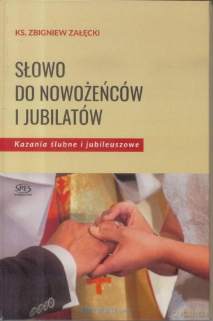 Słowo do nowożeńców i jubilatów - Ks. Zbigniew Załęcki [KSIĄŻKA]