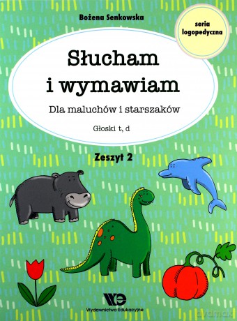 Słucham i wymawiam. Zeszyt 2. Głoski t, d - Bożena Senkowska [KSIĄŻKA]